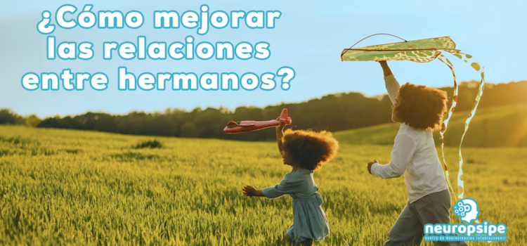 ¿CÓMO MEJORAR LAS RELACIONES ENTRE HERMANOS? ¿CÓMO MEJORAR LAS RELACIONES ENTRE HERMANOS?